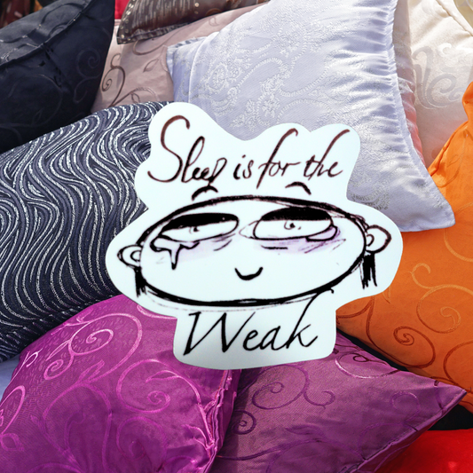 Sleep is for the weak sticker